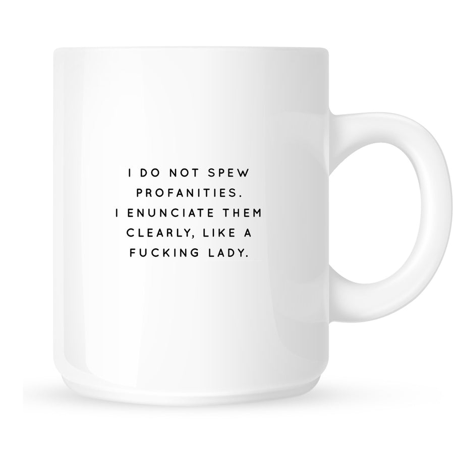 Mug - I Do Not Spew Profanities. I Enunciate Them Clearly Like a Fucking Lady.