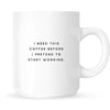 Mug - I Need this Coffee Before I Pretend to Start Working