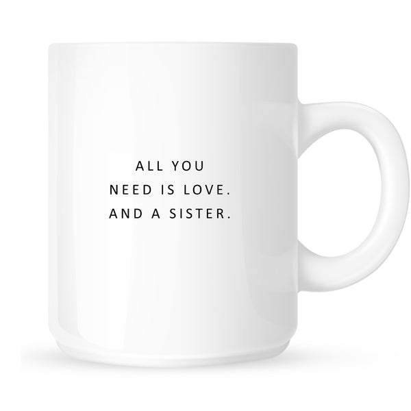 Mug - All You Need is Love and a Sister