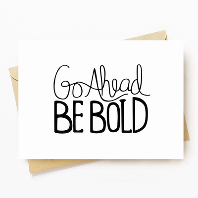 Be Bold - Motivational Greeting Card