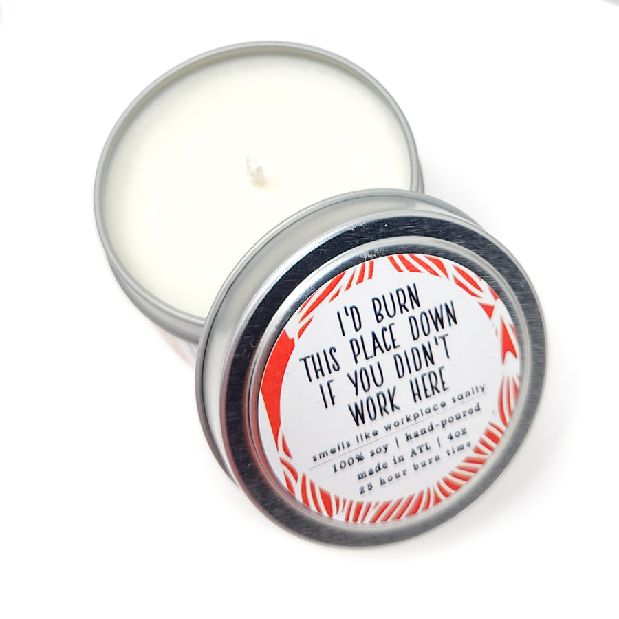 I'd Burn this Place Down if You Didn't Work Here Candle - 4oz