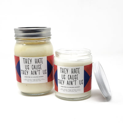 They Hate Us Cause They Ain't Us Candle - 8oz