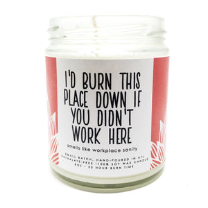 I'd Burn this Place Down if You Didn't Work Here Candle - 8oz