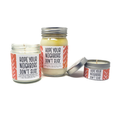 Hope Your Neighbors Don't Suck Candle - 8oz