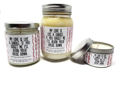 My Love is Like a Candle. If You Forget Me I'll Burn Your House Down Candle - 8oz