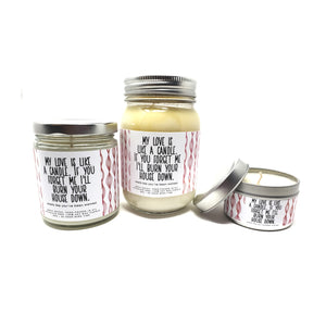 My Love is Like a Candle. If You Forget Me I'll Burn Your House Down Candle - 8oz