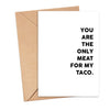 You Are the Only Meat for My Taco Greeting Card