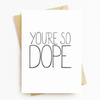 "You're So Dope" Motivatonal Greeting Card