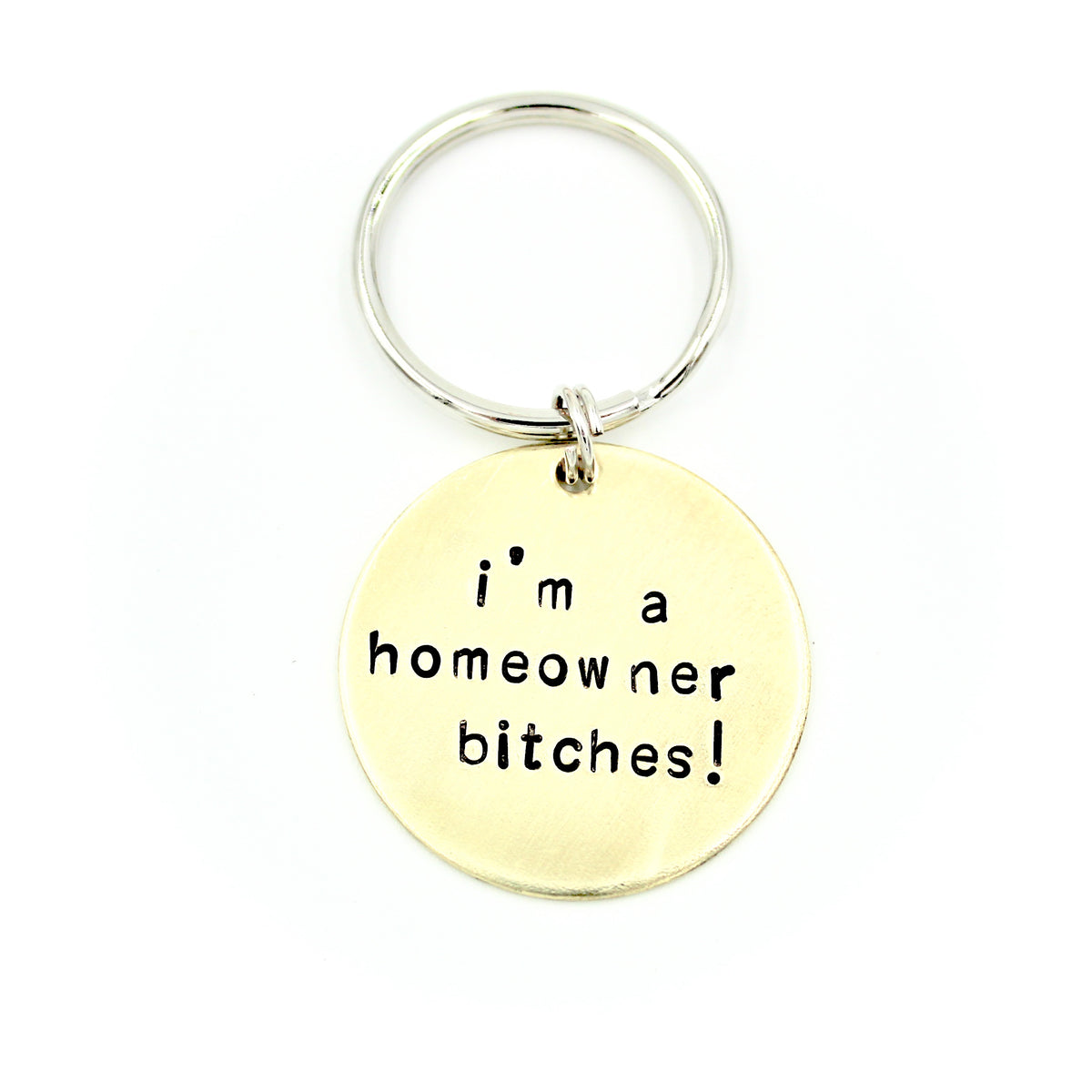 Brass Circle Keychain - i'm a homeowner bitches!