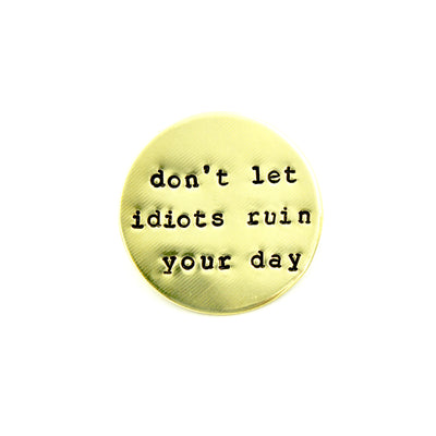 Don't Let Idiots Ruin Your Day Pin