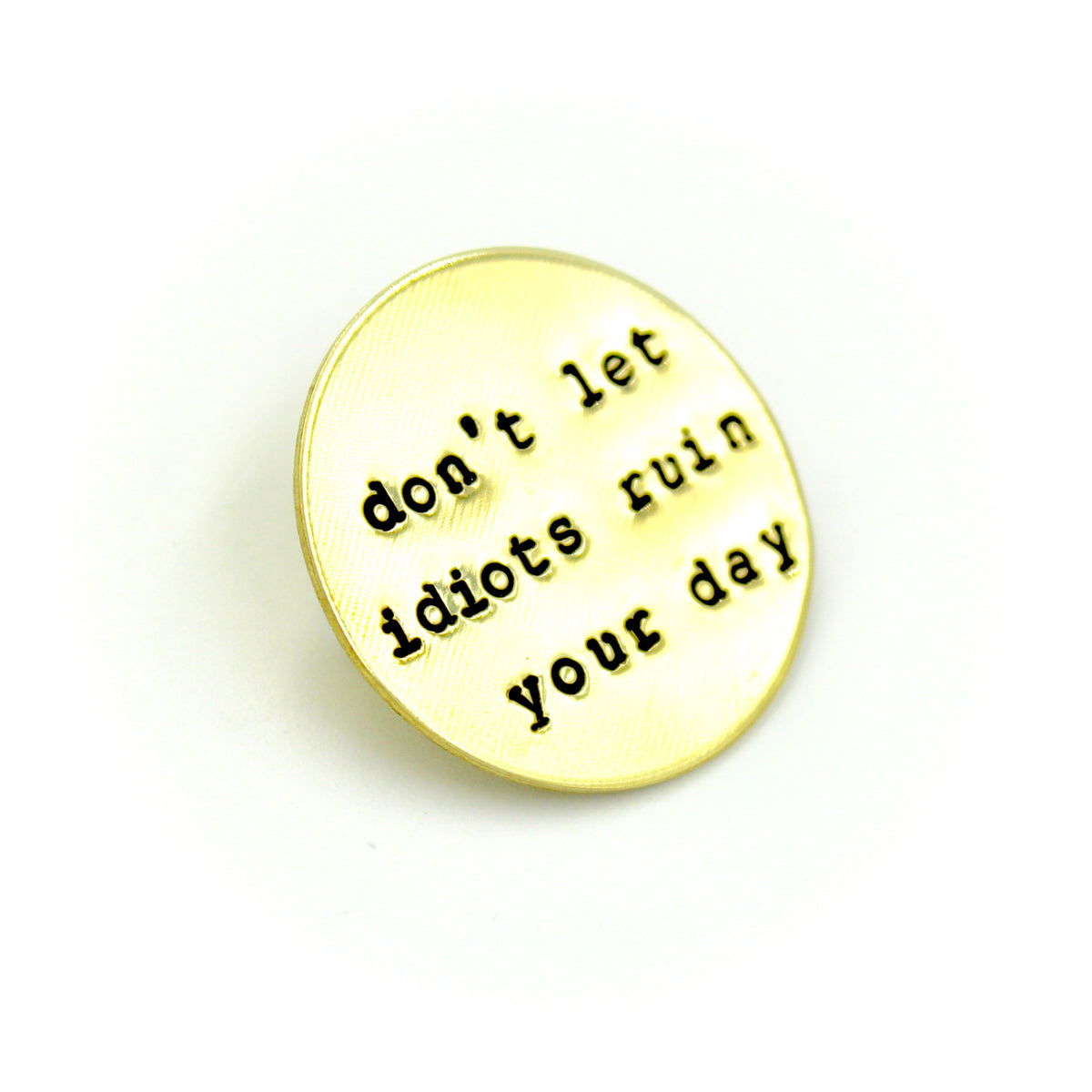 Don't Let Idiots Ruin Your Day Pin
