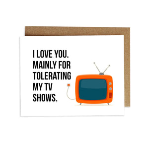 Card - I Love You. Mainly for Tolerating My TV Shows.
