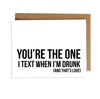 Card - You're the One I Text When I'm Drunk