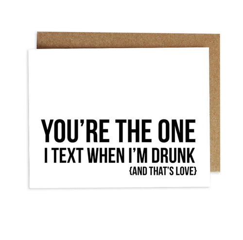 Card - You're the One I Text When I'm Drunk