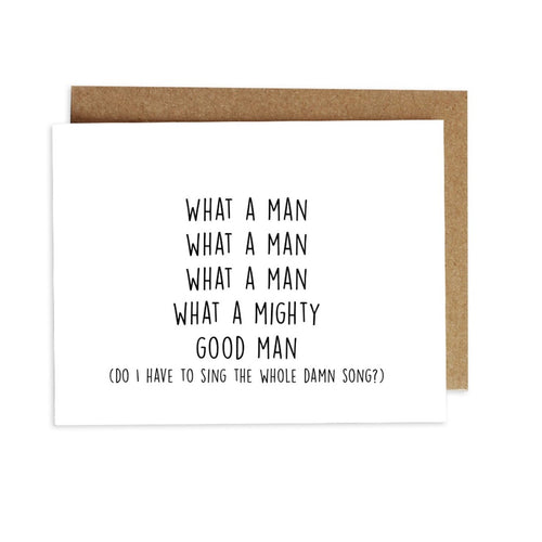 Card - What a Man What a Man What a Man What a Mighty Good Man (do I have to sing the whole damn song?)