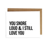 Card - You Snore Loud and I Still Love You