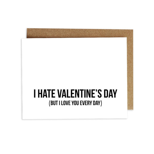 Card - I Hate Valentine's Day (but I Love You Every Day)