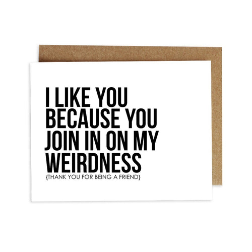 Card - I Like You Because You Join in on My Weirdness (thank you for being a friend)