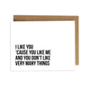 Card - I Like You 'Cause You Like Me and You Don't Like Very Many Things