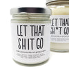 Let That Shit Go Candle - 8oz