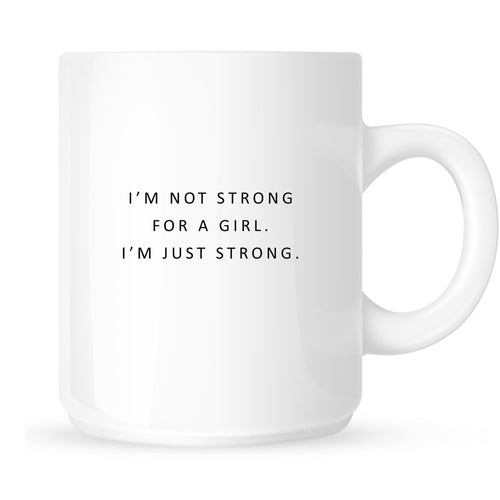 Mug - I'm Not Strong for a Girl. I'm Just Strong
