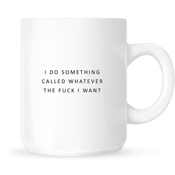 Mug - I Do Something Called Whatever the Fuck I Want