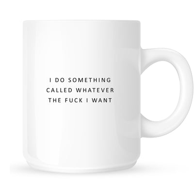 Mug - I Do Something Called Whatever the Fuck I Want
