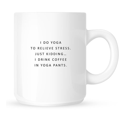 Mug - I Do Yoga to Relieve Stress