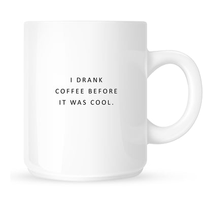 Mug - I Drank Coffee Before It Was Cool