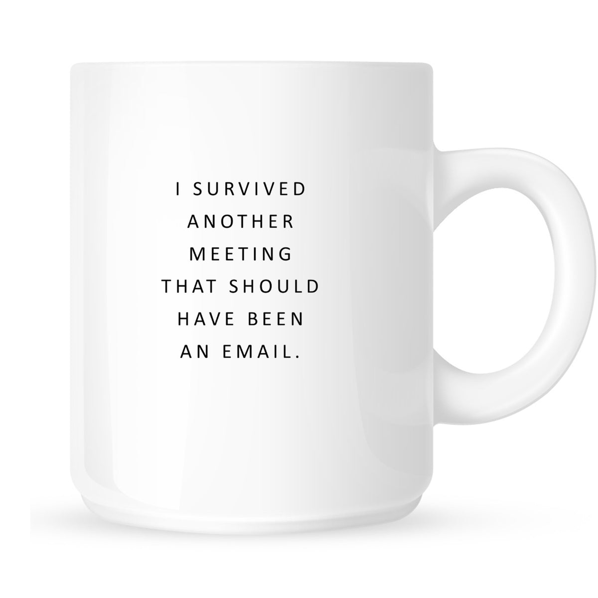 Mug - I Survived Another Meeting That Could Have Been an Email