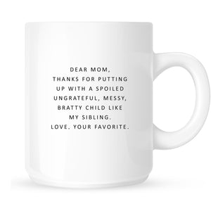 Mug - Dear Mom, Thanks for Putting Up with a Spoiled Child