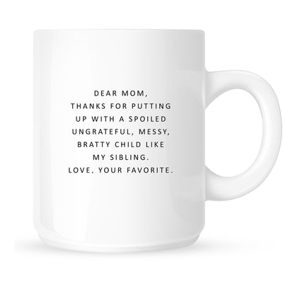 Mug - Dear Mom, Thanks for Putting Up with a Spoiled Child