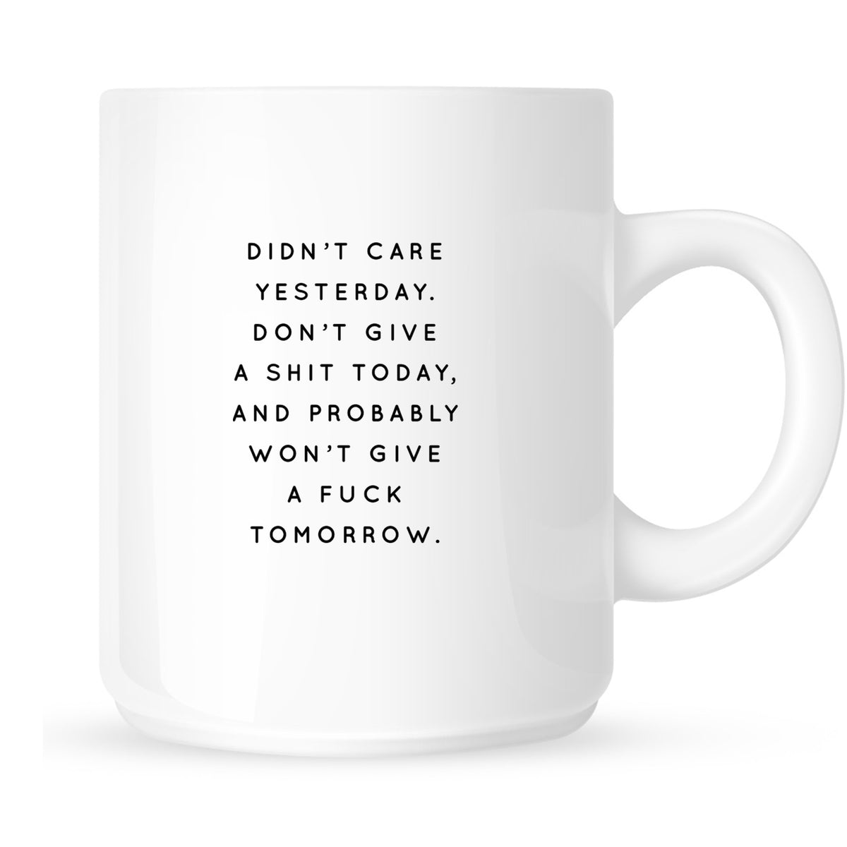 Mug - Didn't Care Yesterday, Don't Give a Shit Today, and Probably Won't Give a Fuck Tomorrow