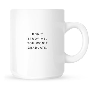 Mug - Don't Study Me. You Won't Graduate.