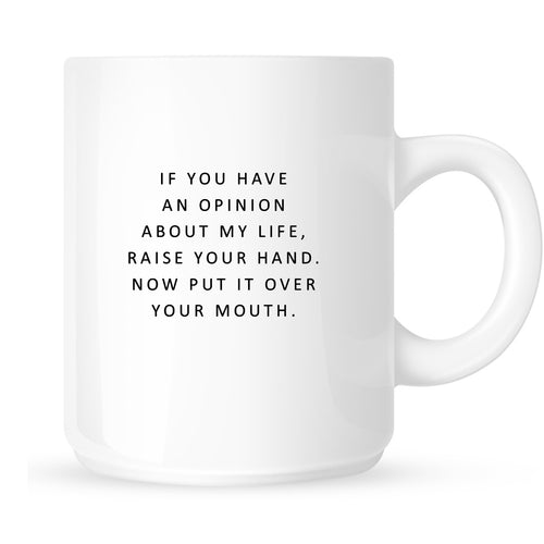 Mug - If You Have an Opinion About Me, Raise Your Hand...