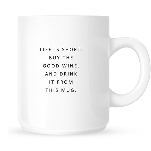 Mug - Life is short. Buy the Good Wine and Drink it from this Mug.