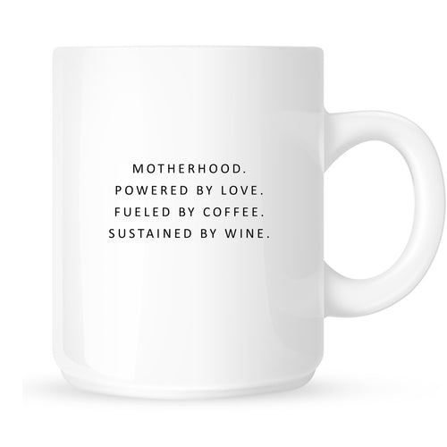 Mug - Motherhood. Powered by Love. Fueled by Coffee. Sustained by Wine.