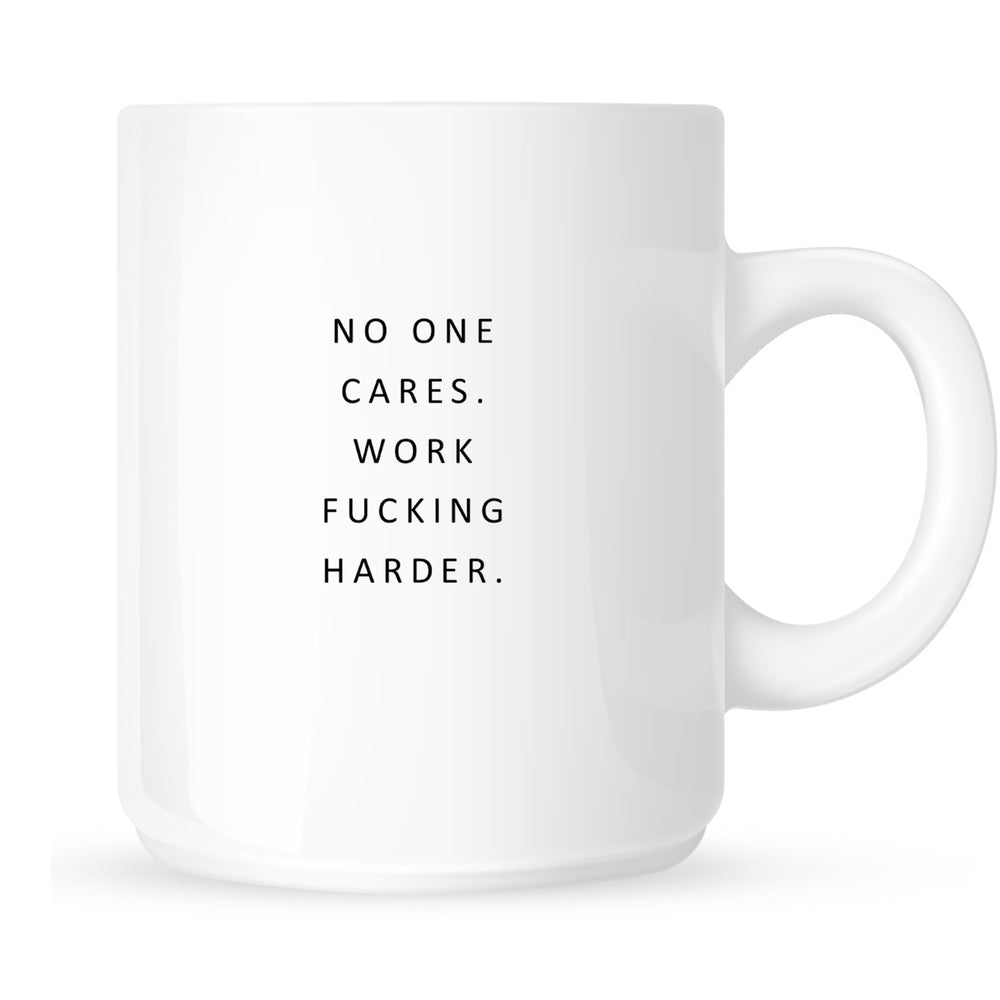 Mug - No One Cares. Work Fucking Harder.