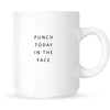 Mug - Punch Today in the Face