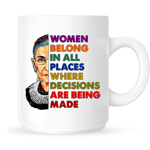 Mug - Ruth Bader Ginsberg Women Belong Where Decisions Are Being Made