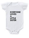 Everyone Loves a Little Sister Baby Onesie