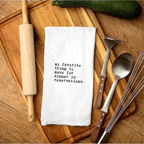 Tea Towel - My Favorite Thing to Make for Dinner is Reservations