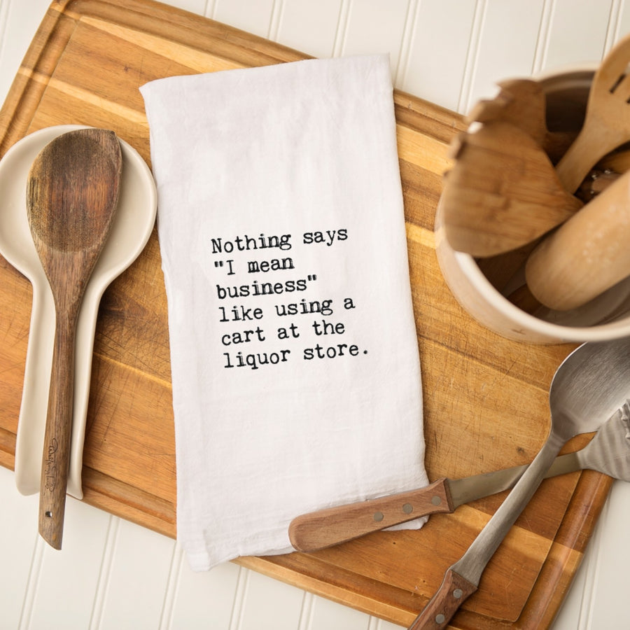 Tea Towel - Nothing Says I Mean Business Like Using a Cart at the Liquor Store