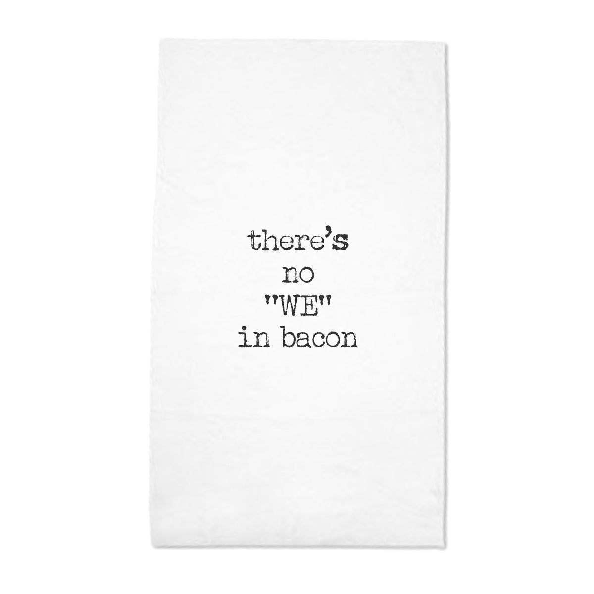 Tea Towel - There is No We in Bacon