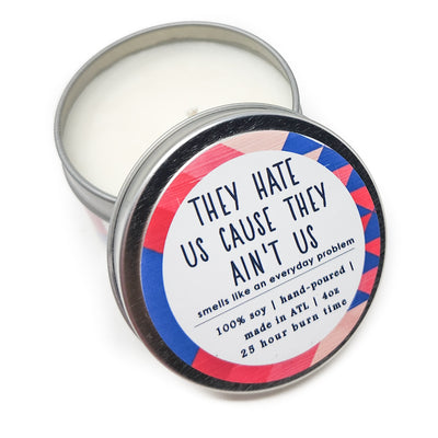 They Hate Us Cause They Ain't Us Candle - 4oz